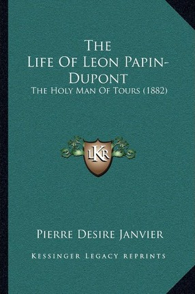 Libro The Life Of Leon Papin-dupont : The Holy Man Of Tou...