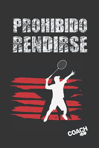 Prohibido Rendirse: Cuaderno De Badminton | Lleva Un Registr