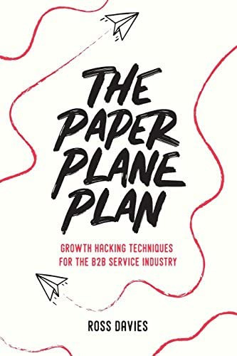 The Paper Plane Plan : Growth Hacking Techniques Especially For The B2b Service Industry, De Mr Ross Davies. Editorial Createspace Independent Publishing Platform, Tapa Blanda En Inglés