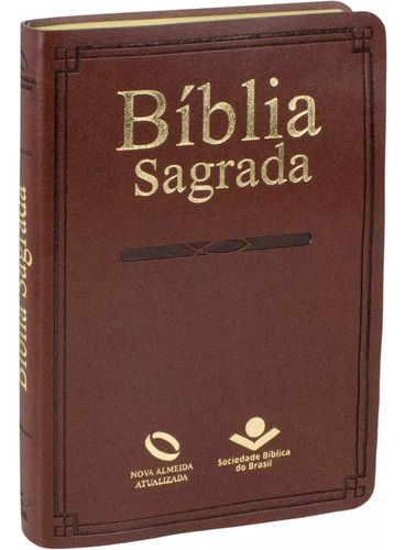 Bíblia Sagrada - Capa couro sintético marrom: Nova Almeida Atualizada (NAA), de Sociedade Bíblica do Brasil. Editora Sociedade Bíblica do Brasil, capa dura em português, 2018