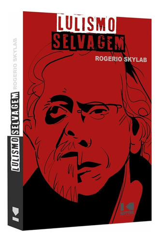 Lulismo Selvagem: Lulismo Selvagem, De Skylab, Rogerio. Editora Kotter Editorial, Capa Mole, Edição 1 Em Português, 2020