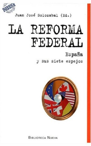 La Reforma Federal: España Y Sus Siete Espejos, De Solozábal Echavarría, Juan José. Editorial Biblioteca Nueva, Tapa Blanda En Español, 2014