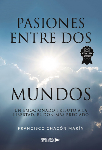 Pasiones Entre Dos Mundos, De Chacón Marín , Francisco.., Vol. 1.0. Editorial Universo De Letras, Tapa Blanda, Edición 1.0 En Español, 2023