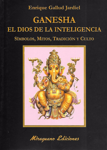 Ganesha .el Dios De La Inteligencia, De Enique Gallud Jardiel. Editorial Miraguano, Tapa Blanda En Español, 2017