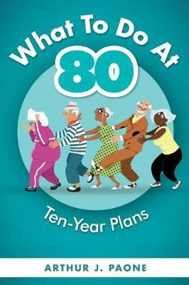 Libro What To Do At 80 : Ten-year Plans - J Paone