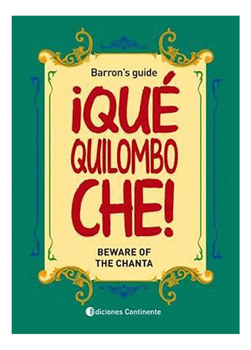 Que Quilombo Che! : Beware Of The Chanta . Barrons Gui - #c