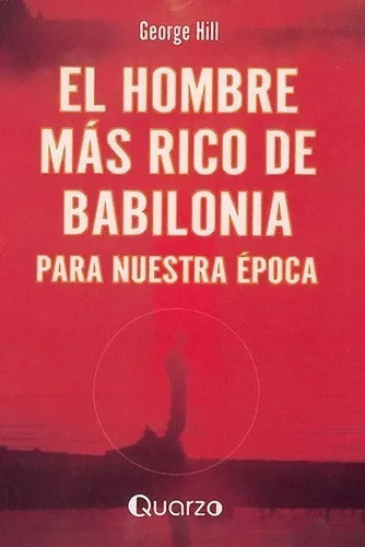 El Hombre Mas Rico De Babilonia, De George Hill., Vol. 1. Editorial Quarzo, Tapa Blanda En Español, 1926