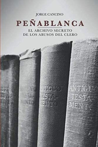 Libro Peñablanca El Archivo Secreto De Los Abusos Del Clero