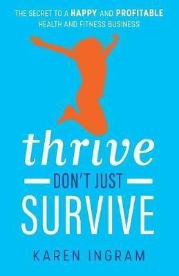 Thrive Don't Just Survive - Karen Ingram (paperback)