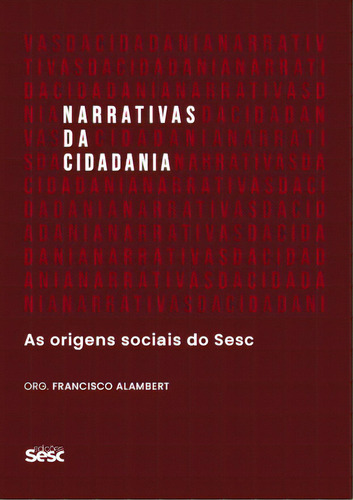 Narrativas Da Cidadania: As Origens Sociais Do Sesc, De Lilia Moritz Schwarcz. Editora Edições Sesc, Capa Mole, Edição 1 Em Português, 2023