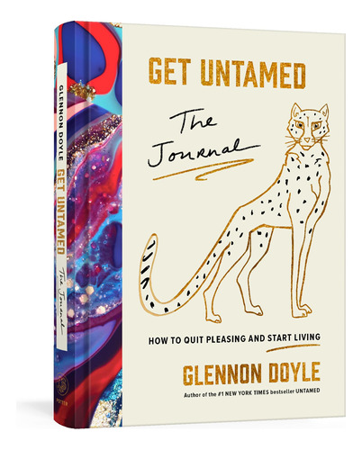 Get Untamed: The Journal (how To Quit Pleasing And Start Liv