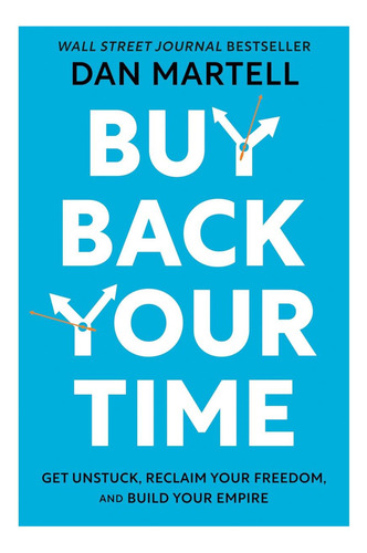 Libro: Buy Back Your Time: Get Unstuck, Reclaim Your Freedom