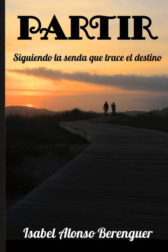 Libro: Partir: Siguiendo La Senda Que Trace El Destino (span