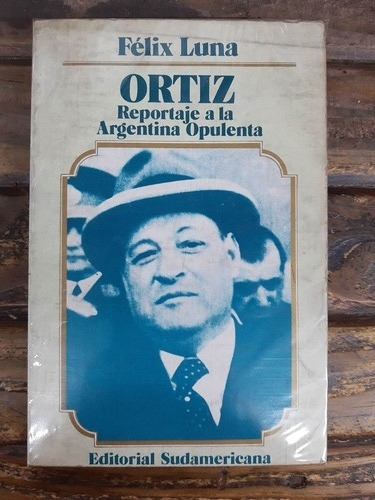 Ortiz Reportaje A La Opulencia Felix Luna Ed Sudamericana