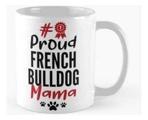 Taza #1 Proud French Bulldog Mama For French Bulldog Owner C