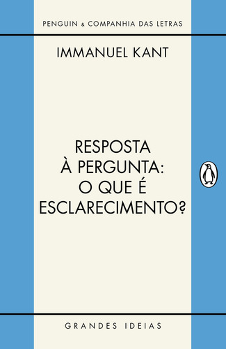 Resposta À Pergunta: O Que É Esclarecimento?: E Outros Textos, De Kant, Immanuel. Grandes Ideias Editorial Penguin-companhia, Capa Mole Em Português, 2022