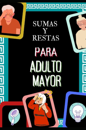 Libro: Sumas Y Restas Para Adulto Mayor: 80 Paginas De Sumas