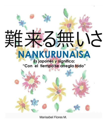 Nankurunaisa, Es Japonés Y Significa Con El Tiempo Se Arreg