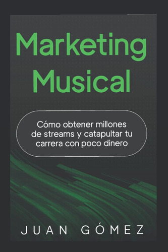 Libro: Marketing Musical: Cómo Millones De Streams Y Catapul