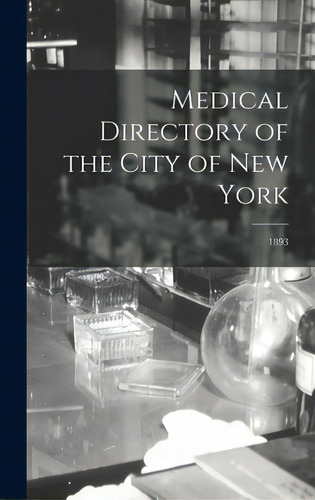 Medical Directory Of The City Of New York; 1893, De Anonymous. Editorial Legare Street Pr, Tapa Dura En Inglés