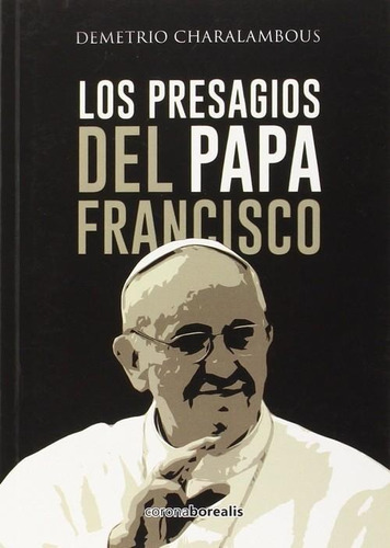 Libro: Presagios Del Papa Francisco. Charalambous, Demetrio.