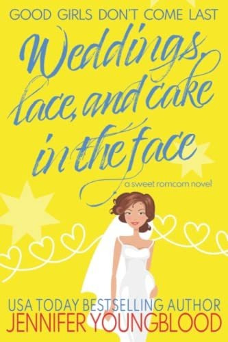 Book : Weddings, Lace, And Cake In The Face A Sweet Romcom.