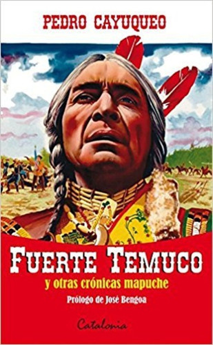 Fuerte Temuco Y Otras Cronicas Mapuches - Cayuqueo Pedro