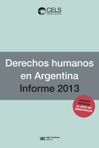 Derechos Humanos En La Argentina 2013: Informe 2013, De De Charras, Diego. Serie N/a, Vol. Volumen Unico. Editorial Siglo Xxi, Tapa Blanda, Edición 1 En Español, 2013
