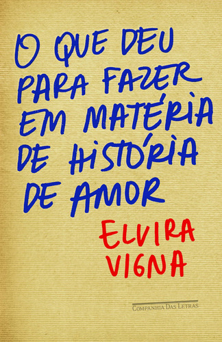 O que deu para fazer em matéria de história de amor, de Vigna, Elvira. Editora Schwarcz SA, capa mole em português, 2012