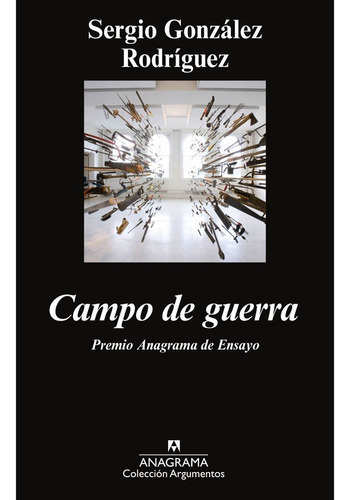 Campo De Guerra, De González Rodríguez, Sergio. Editorial Anagrama, Tapa Blanda En Español, 2018