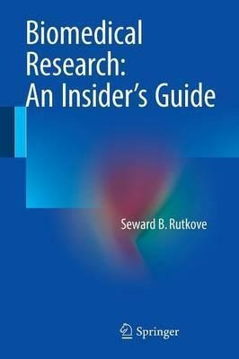 Biomedical Research: An Insider's Guide - Seward B. Rutkove