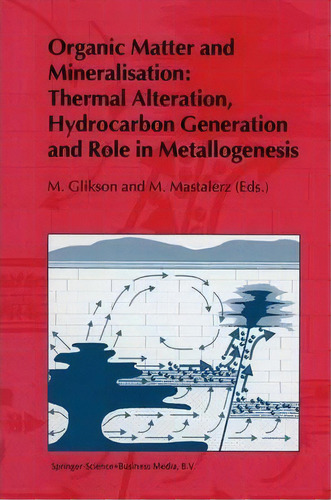 Organic Matter And Mineralisation: Thermal Alteration, Hydrocarbon Generation And Role In Metallo..., De Miryam Glikson. Editorial Chapman Hall, Tapa Dura En Inglés