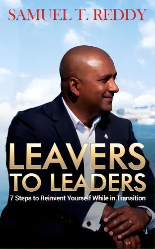 Leavers To Leaders : 7 Steps To Reinvent Yourself While In Transition, De Samuel T. Reddy. Editorial Powerhouse Publications, Tapa Blanda En Inglés, 2019