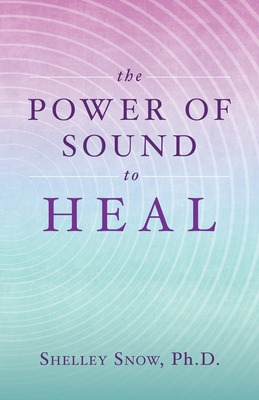 Libro The Power Of Sound To Heal - Snow, Shelley