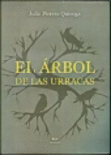 El Arbol De Las Urracas, De Pirrera Quiroga Julio. Serie N/a, Vol. Volumen Unico. Editorial Catalogos Editora, Tapa Blanda, Edición 1 En Español, 2009