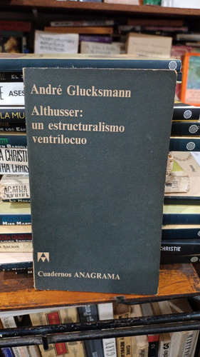 Andre Glucksmann - Althusser Un Estructuralismo Ventrilocuo