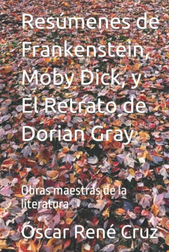 Resumenes De Frankenstein Moby Dick Y El Retrato De Dorian G