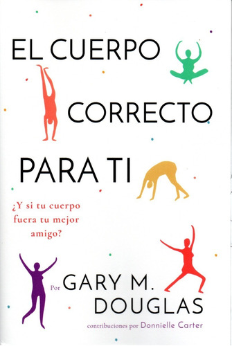 Libro El Cuerpo Correcto Para Ti -español- Gary Douglas Y Do