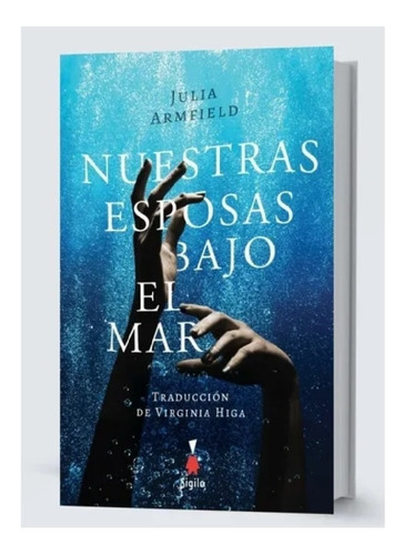 Libro Nuestras Esposas Bajo El Mar Julia Armfield Sigilo