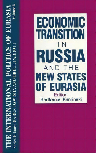 The International Politics Of Eurasia: V. 8: Economic Transition In Russia And The New States Of ..., De S. Frederick Starr. Editorial Taylor Francis Inc, Tapa Dura En Inglés