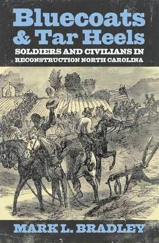 Bluecoats And Tar Heels, De Mark L. Bradley. Editorial University Press Kentucky, Tapa Dura En Inglés