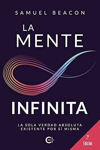 Libro: La Mente Infinita: La Sola Verdad Absoluta Existente