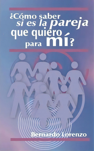 C Mo Saber Si Es La Pareja Que Quiero Para M ?, De Bernardo Lorenzo. Editorial Createspace Independent Publishing Platform, Tapa Blanda En Español