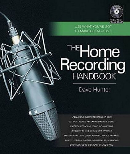 The Home Recording Handbook Use What Youve Got To Make Great