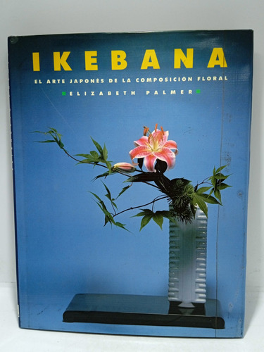 Ikebana - Arte Japonés De La Composición Floral - Elizabeth 