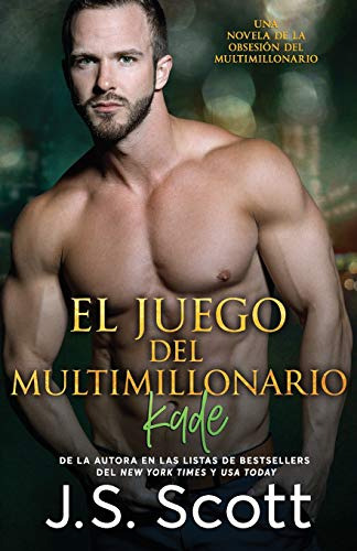 El Juego Del Multimillonario ~ Kade La Obsesion Del Multimi, De Scott, J. S.. Editorial Golden Unicorn Enterprises, Inc., Tapa Blanda En Español, 2017