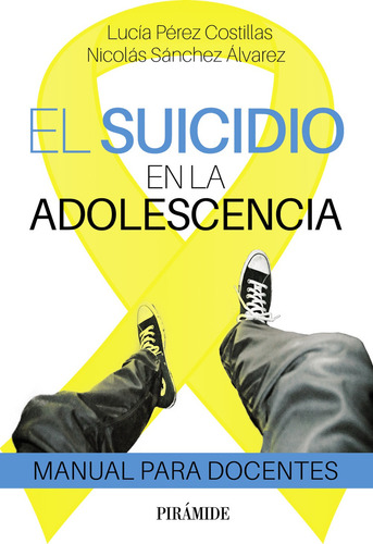 Suicidio En La Adolescencia: Manual Para Docentes, De Sanchez Alvarez, Nicolas., Vol. 1. Editorial Ediciones Piramide, Tapa Blanda En Español