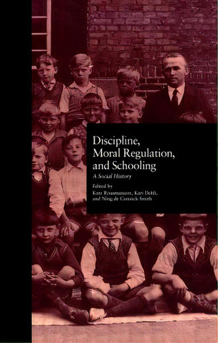 Discipline, Moral Regulation, And Schooling: A Social History, De Rousmaniere, Kate. Editorial Routledge, Tapa Dura En Inglés