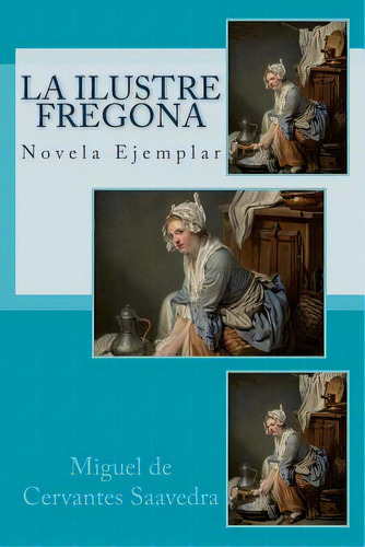 La Ilustre Fregona: Novela Ejemplar, De Rivas S., Anton. Editorial Createspace, Tapa Blanda En Español