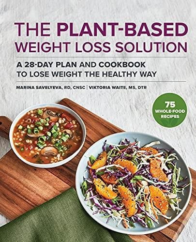 The Plant-based Weight Loss Solution: A 28-day Plan And Cook